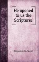 He opened to us the Scriptures