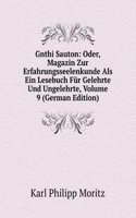 Gnthi Sauton: Oder, Magazin Zur Erfahrungsseelenkunde Als Ein Lesebuch Fur Gelehrte Und Ungelehrte, Volume 9 (German Edition)