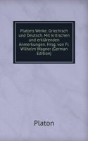 Platons Werke. Griechisch und Deutsch. Mit kritischen und erklarenden Anmerkungen. Hrsg. von Fr. Wilhelm Wagner (German Edition)