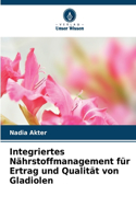 Integriertes Nährstoffmanagement für Ertrag und Qualität von Gladiolen