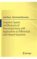 Sequence Spaces and Measures of Noncompactness with Applications to Differential and Integral Equations