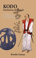 Kodo, ensenanzas del pasado: Lecciones en la Vida espiritual del Guerrero/Artista Marcial
