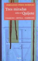 Tres Miradas Sobre El Quijote: Unamuno-Ortega-Zambrano