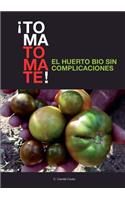 ¡TOMA TOMATE! EL HUERTO BIO SIN COMPLICACIONES (papel)