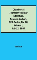 Chambers's Journal of Popular Literature, Science, and Art, Fifth Series, No. 28, Volume I, July 12, 1884