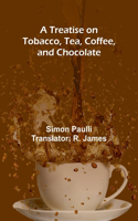 Treatise on Tobacco, Tea, Coffee, and Chocolate