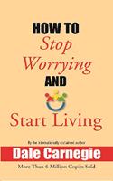 How To Stop Worrying And Start Living