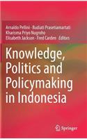 Knowledge, Politics and Policymaking in Indonesia