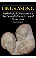 Psychological Constructs and the Craft of African Fiction of Yesteryears