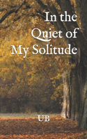 In the Quiet of My Solitude