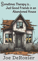 Sometimes Therapy Is...: Just Good Friends in an Abandoned House