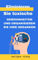 Eliminieren Sie toxische Gewohnheiten und organisieren Sie Ihre Gedanken