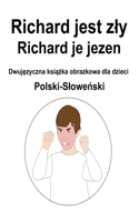 Polski-Slowe&#324;ski Richard jest zly / Richard je jezen Dwuj&#281;zyczna ksi&#261;&#380;ka obrazkowa dla dzieci