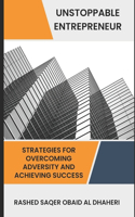 Unstoppable Entrepreneur: Strategies for Overcoming Adversity and Achieving Success