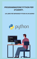 Programmazione Python Per Studenti .: Un Libro Per Imparare Python in Un Giorno