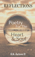 Reflections: Poetry For the Heart & Soul