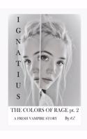 IGNATIUS The Colors of Rage pt. 2: A Fresh Vampire Story(Ignatius the Colors of Rage)