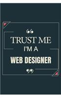 Trust Me I'm A Web Designer: Blank Lined Journal Notebook gift For Web Designer