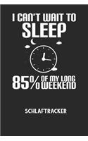 I CAN'T WAIT TO SLEEP 85% OF MY LONG WEEKEND - Schlaftracker: Arbeitsbuch, um deinen Schlafrhythmus zu dokumentieren und zu verstehen bzw. zu optimieren!