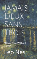 Jamais Deux Sans Trois: "Never Two Without Three"