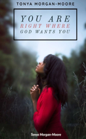 You Are Right Where God Wants You