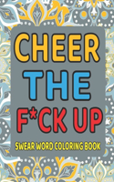 Cheer the F*ck Up Swear Word Coloring Book: Swear Word Coloring Book For Stress Relief and Relaxation-8.5 X 11 Inches 50 Pages Motivational And Inspirational Adult Coloring Bookk