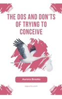 The Dos and Don'ts of Trying to Conceive