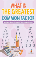 What is the Greatest Common Factor - Math Workbooks Grade 6 Children's Math Books