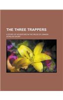 The Three Trappers; A Story of Adventure in the Wilds of Canada