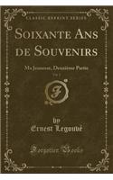 Soixante ANS de Souvenirs, Vol. 2: Ma Jeunesse, Deuxième Partie (Classic Reprint)