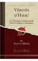 VÃ©ritÃ©s d'Hier?: La ThÃ©ologie Traditionnelle Et Les Critiques Catholiques (Classic Reprint)