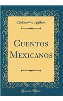 Cuentos Mexicanos (Classic Reprint)