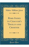 Rime-Index to Chaucer's Troilus and Criseyde (Classic Reprint)