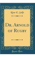 Dr. Arnold of Rugby (Classic Reprint)