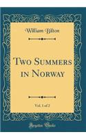 Two Summers in Norway, Vol. 1 of 2 (Classic Reprint)