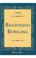 Beginning Bowling (Classic Reprint)