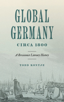 Global Germany Circa 1800: A Revisionist Literary History