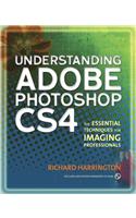Understanding Adobe Photoshop CS4: The Essential Techniques for Imaging Professionals [With CDROM]