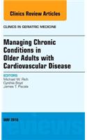 Managing Chronic Conditions in Older Adults with Cardiovascular Disease, an Issue of Clinics in Geriatric Medicine