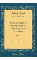 Zur Geschichte der Modernen Französischen Literatur: Essays (Classic Reprint)