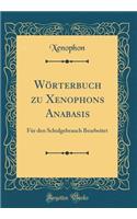 Wörterbuch zu Xenophons Anabasis: Für den Schulgebrauch Bearbeitet (Classic Reprint)