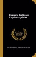 Elemente der Reinen Empfindungslehre ...