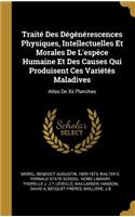 Traité Des Dégénérescences Physiques, Intellectuelles Et Morales De L'espèce Humaine Et Des Causes Qui Produisent Ces Variétés Maladives