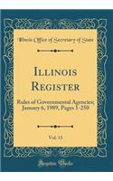 Illinois Register, Vol. 13: Rules of Governmental Agencies; January 6, 1989, Pages 1-250 (Classic Reprint)