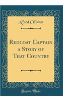 Redcoat Captain a Story of That Country (Classic Reprint)