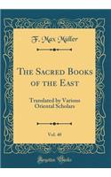 The Sacred Books of the East, Vol. 40: Translated by Various Oriental Scholars (Classic Reprint)