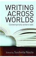 Writing Across Worlds: Contemporary Writers Talk