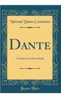 Dante: A Guide to Further Study (Classic Reprint): A Guide to Further Study (Classic Reprint)