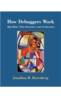 How Debuggers Work: Algorithms, Data Structures, and Architecture: Algorithms, Data Structures, and Architecture