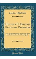 Historia D. Johannis Fausti Des Zauberers: Nach Der WolfenbÃ¼tteler Handschrift Nebst Dem Nachweis Eines Teils Ihrer Quellen (Classic Reprint)